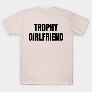 Trophy Girlfriend T-Shirt